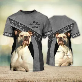 3D Dog T Shirts, American Bulldog Never Walk Alone All Over Print T-Shirt, Gift For Pet Loves