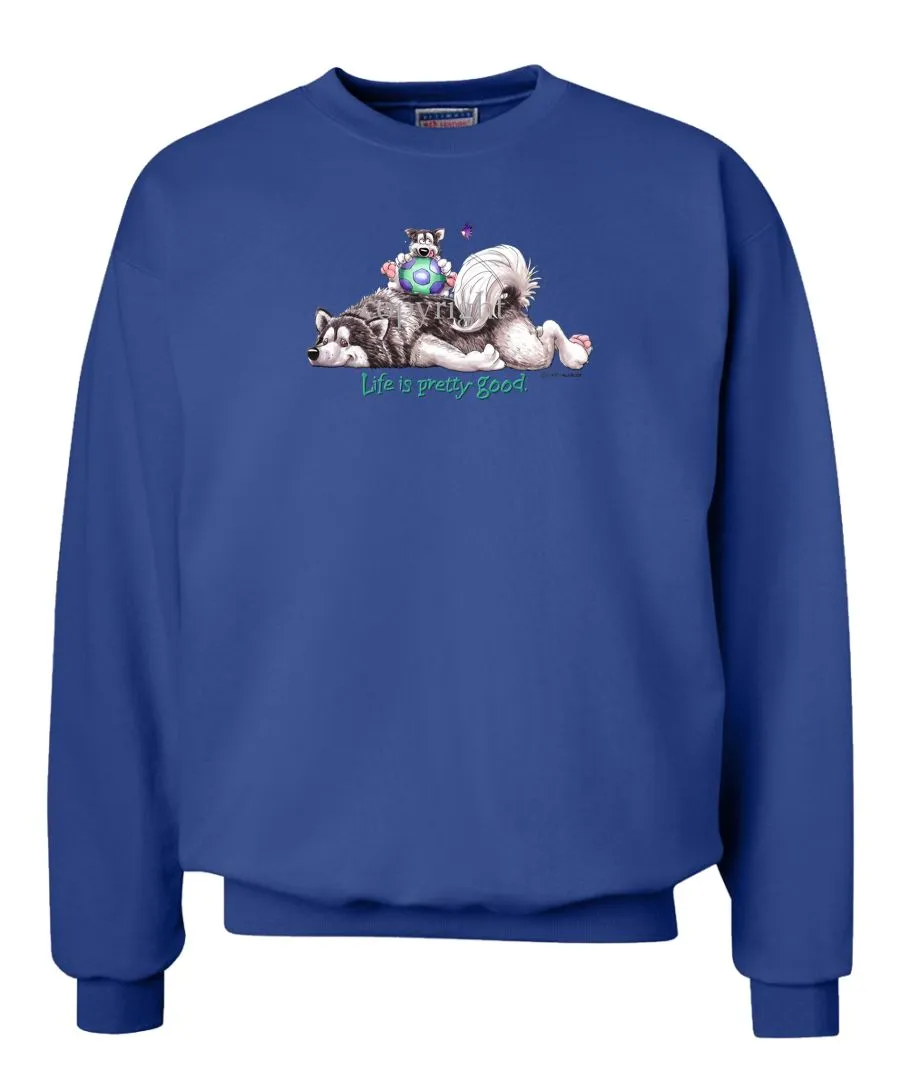 Alaskan Malamute - Life Is Pretty Good - Sweatshirt