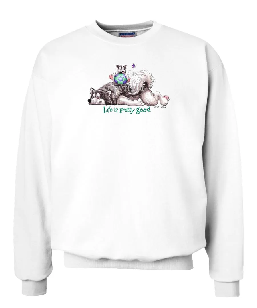 Alaskan Malamute - Life Is Pretty Good - Sweatshirt