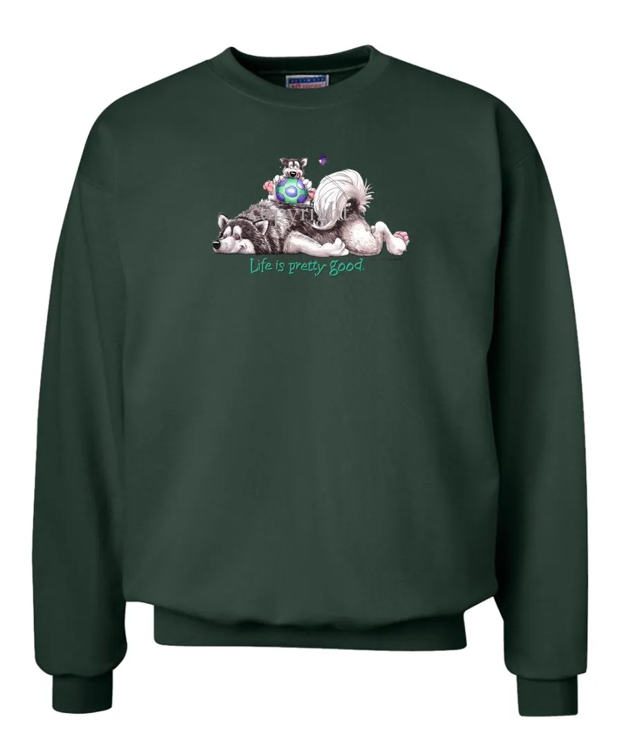 Alaskan Malamute - Life Is Pretty Good - Sweatshirt