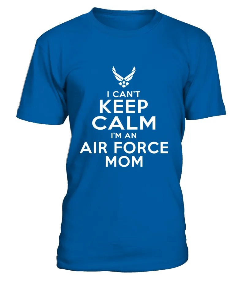 Can't Keep Calm I'm An Air Force Mom T-shirts