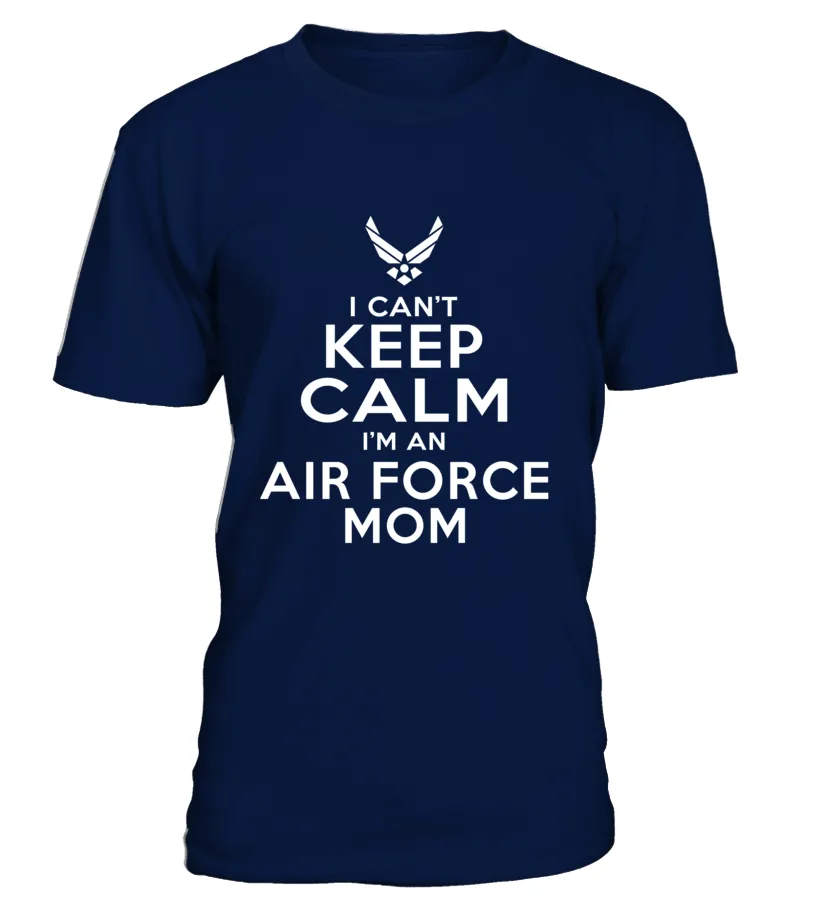 Can't Keep Calm I'm An Air Force Mom T-shirts