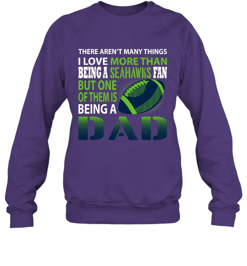 I Love More Than Being A Seattle Seahawks Fan Being A Dad Football Sweatshirt
