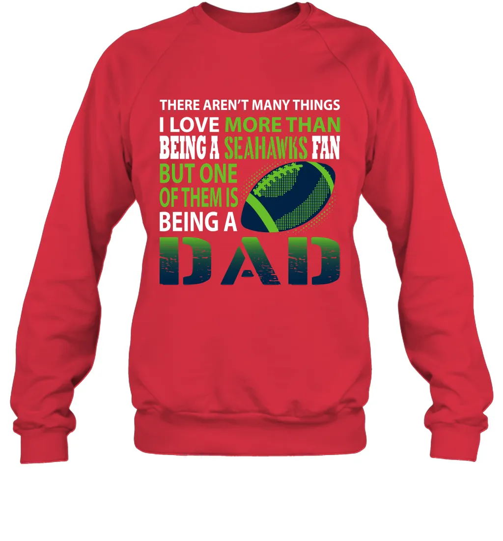I Love More Than Being A Seattle Seahawks Fan Being A Dad Football Sweatshirt